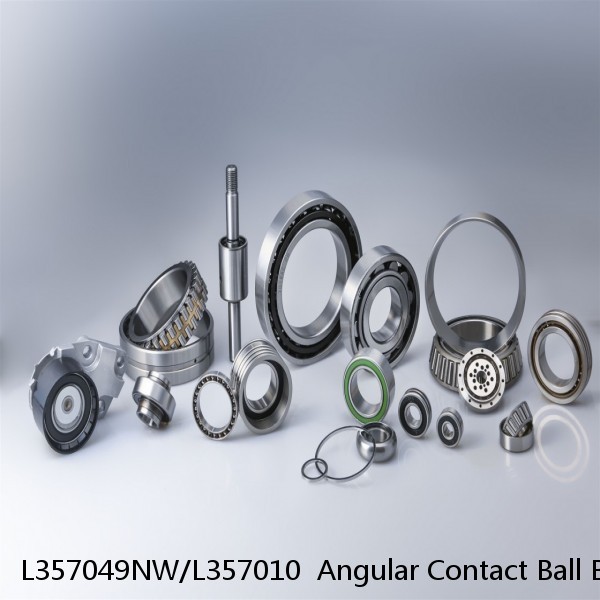 L357049NW/L357010  Angular Contact Ball Bearings